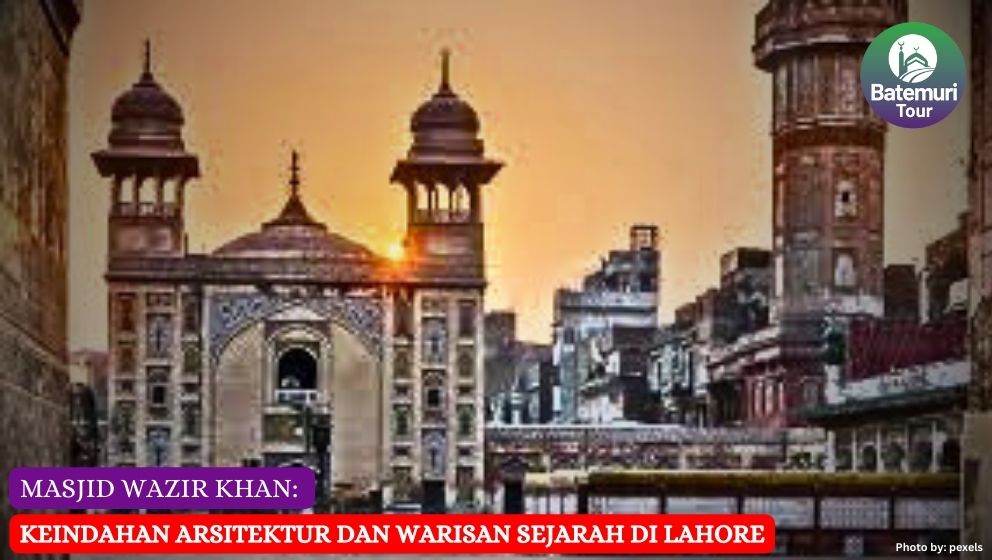 Masjid Wazir Khan: Keindahan Arsitektur dan Warisan Sejarah di Lahore